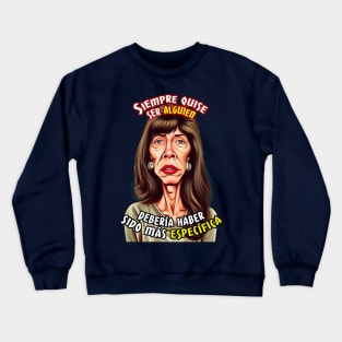 Siempre quise ser alguien... Crewneck Sweatshirt